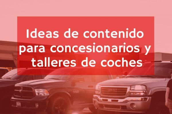 Ideas de contenido para concesionarios y talleres mecánicos