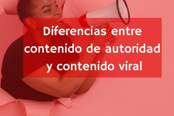 Diferencias entre contenido de autoridad y contenido viral
