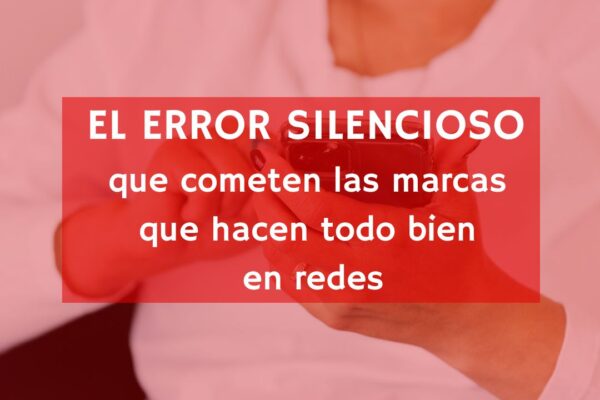 El error silencioso que cometen las marcas que hacen todo bien en redes