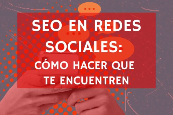 SEO en Redes Sociales: Cómo optimizar tu contenido en 2026