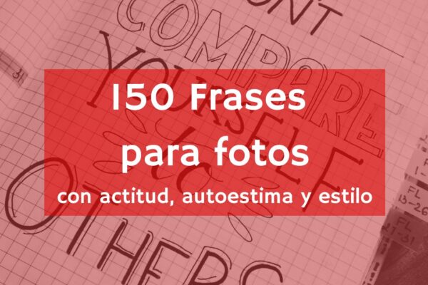 Frases para fotos: 150 frases motivadoras, autoestima y estilo