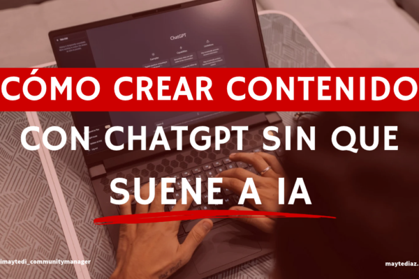 Cómo crear contenido con ChatGPT sin que suene a IA