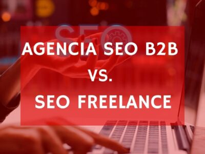 ​Agencia SEO B2B vs. SEO freelance: ¿Qué le conviene más a tu negocio?