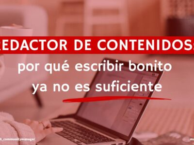 Redactor de contenidos: por qué escribir bonito ya no es suficiente